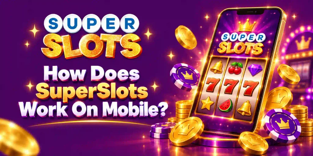 How Does SuperSlots Work On Mobile?
