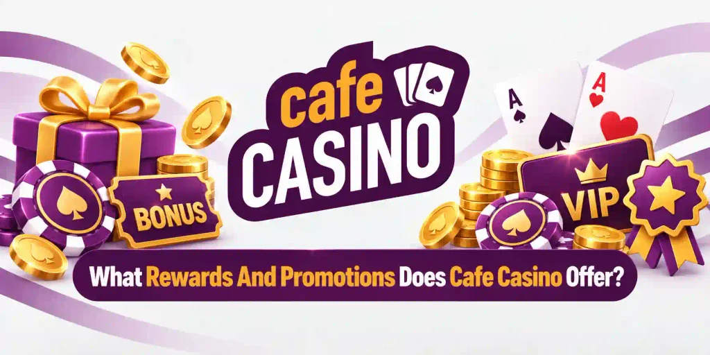 What Rewards And Promotions Does Cafe Casino Offer